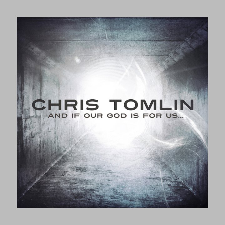 ALBUM – “And If Our God Is For Us..” [Chris Tomlin]				    	    	    	    	    	    	    	    	    	    	4/5							(2)						