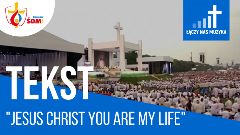 TEKST – “Jesus Christ, You Are My Life”				    	    	    	    	    	    	    	    	    	    	5/5							(3)						
