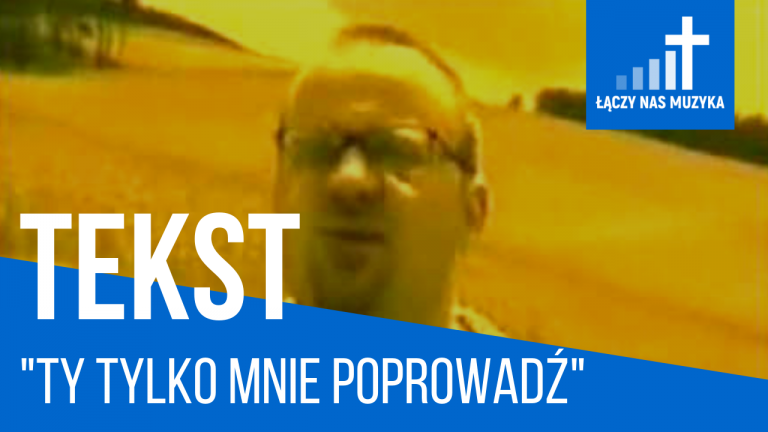 TEKST – “Ty tylko mnie poprowadź” [Tomek Kamiński]				    	    	    	    	    	    	    	    	    	    	5/5							(2)						
